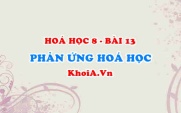 Phản ứng hoá học: Khái niệm, diễn biến, cách nhận biết xảy ra phản ứng hoá học - Hoá 8 bài 13